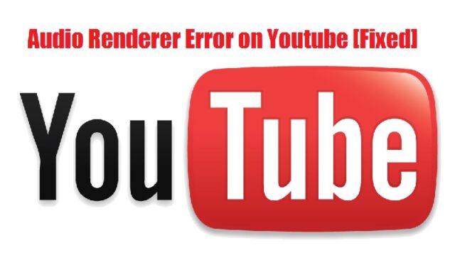 Audio Renderer Error on Youtube